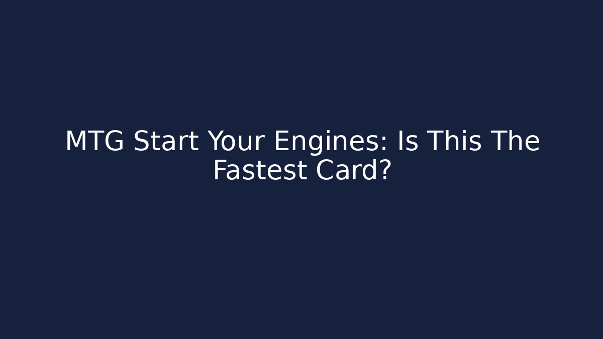 MTG Start Your Engines: Is This The Fastest Card?