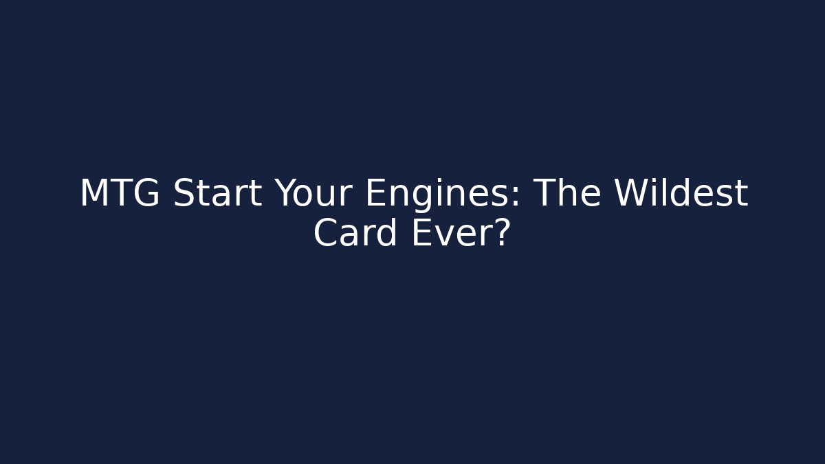 MTG Start Your Engines: The Wildest Card Ever?