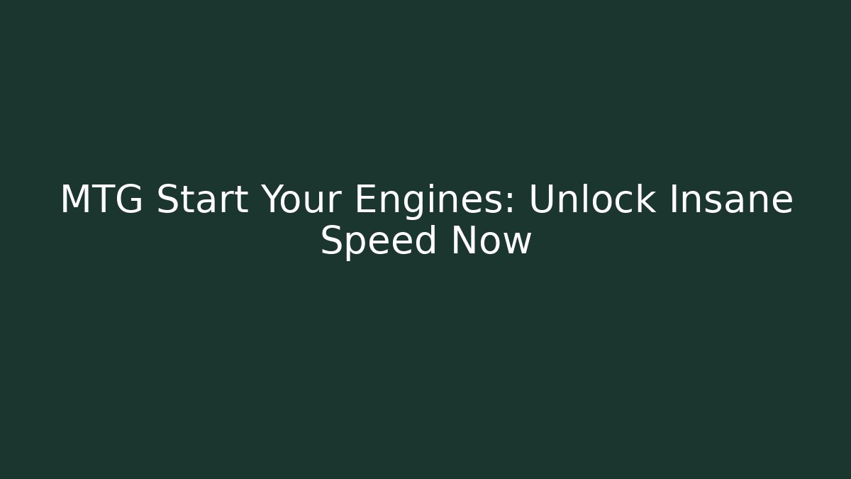 MTG Start Your Engines: Unlock Insane Speed Now - Critter Realm
