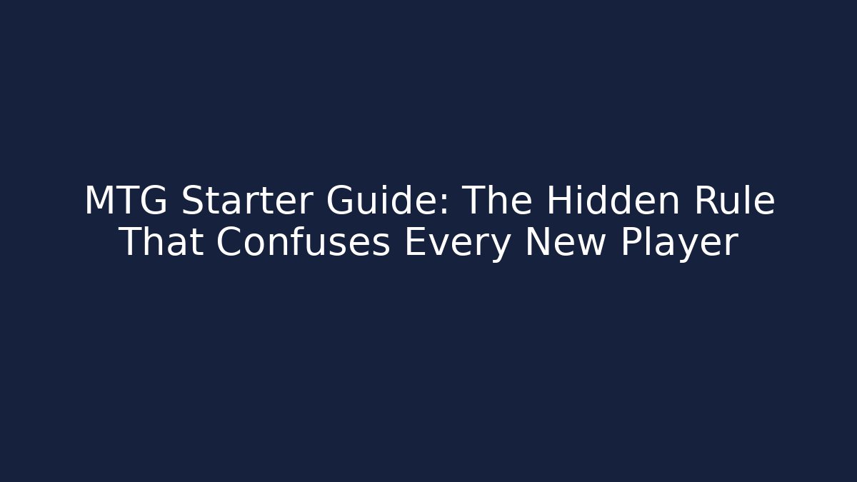 MTG Starter Guide: The Hidden Rule That Confuses Every New Player