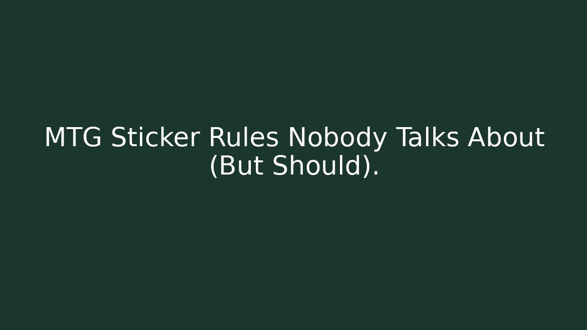 MTG Sticker Rules Nobody Talks About (But Should).