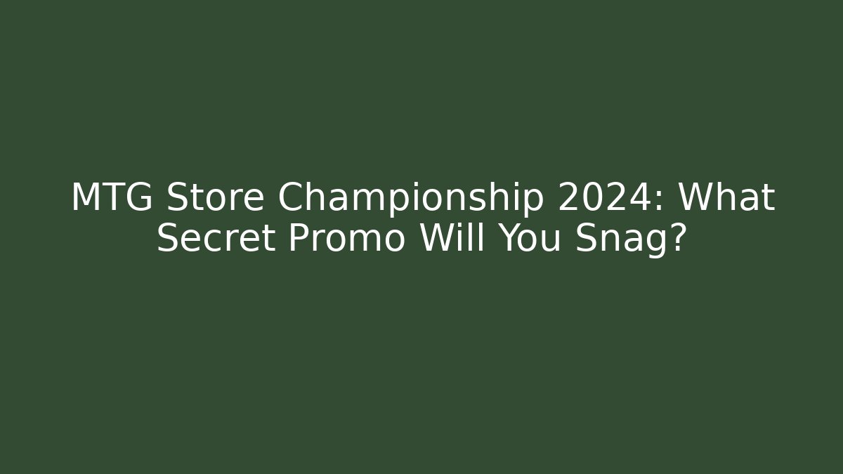 MTG Store Championship 2024: What Secret Promo Will You Snag?