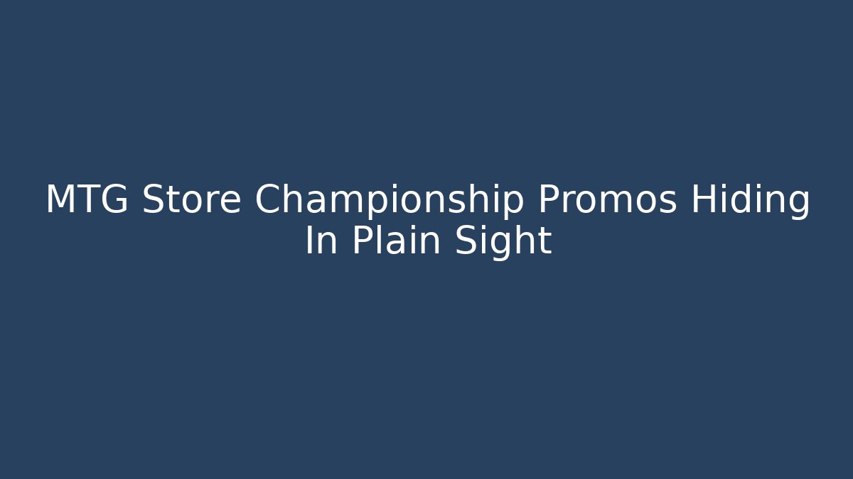 MTG Store Championship Promos Hiding In Plain Sight