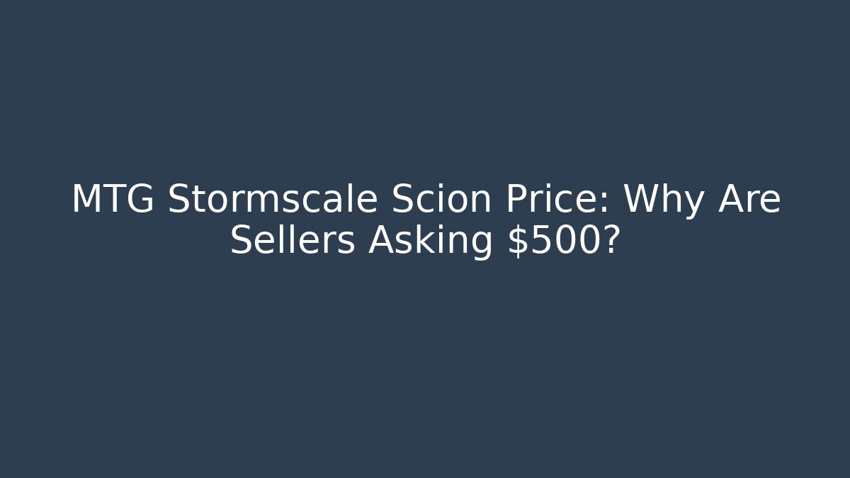 MTG Stormscale Scion Price: Why Are Sellers Asking $500?