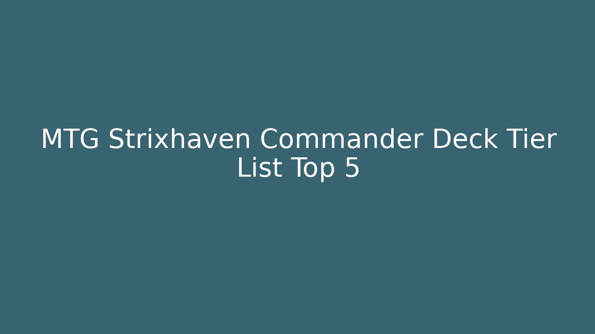 MTG Strixhaven Commander Deck Tier List Top 5 - Critter Realm