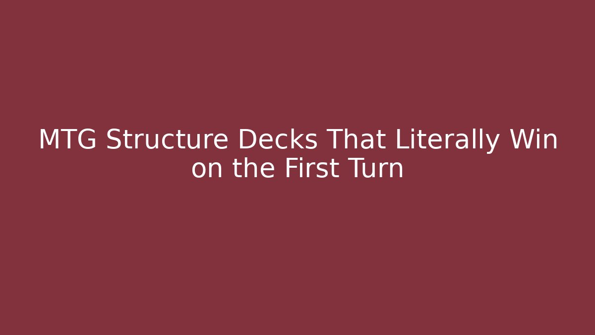 MTG Structure Decks That Literally Win on the First Turn