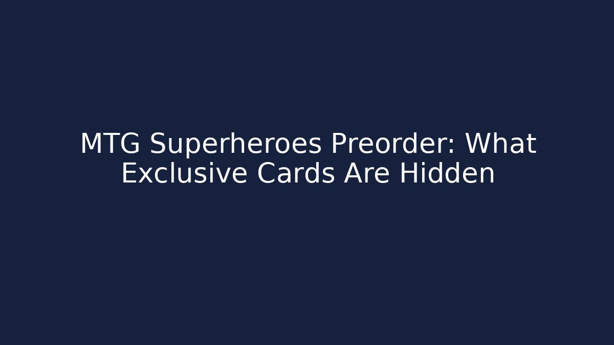 MTG Superheroes Preorder: What Exclusive Cards Are Hidden