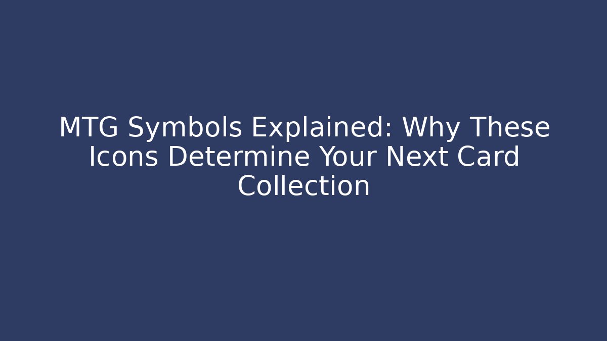 MTG Symbols Explained: Why These Icons Determine Your Next Card Collection