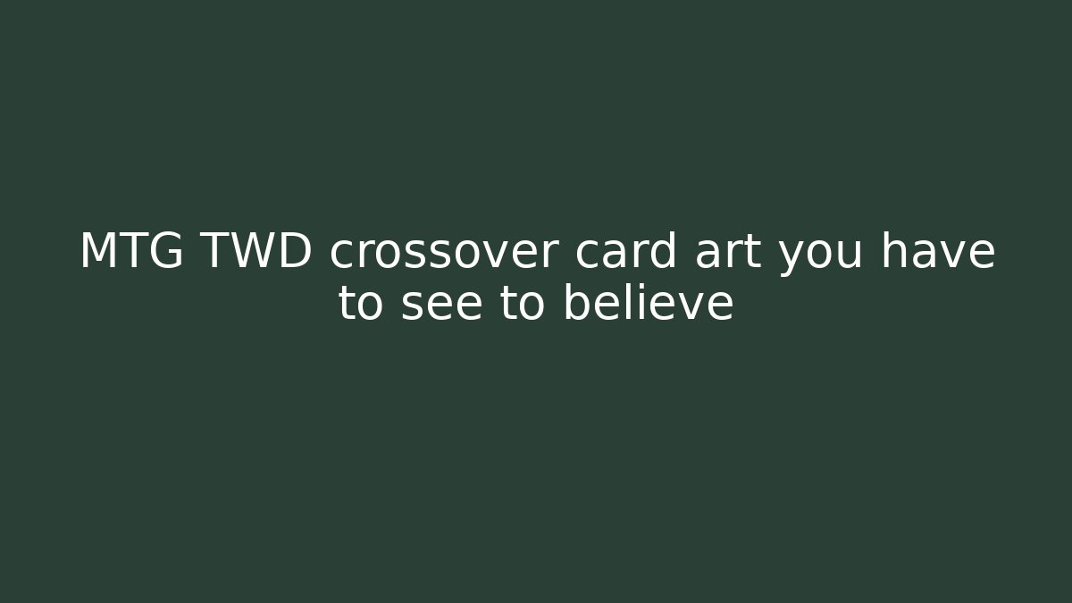 MTG TWD crossover card art you have to see to believe