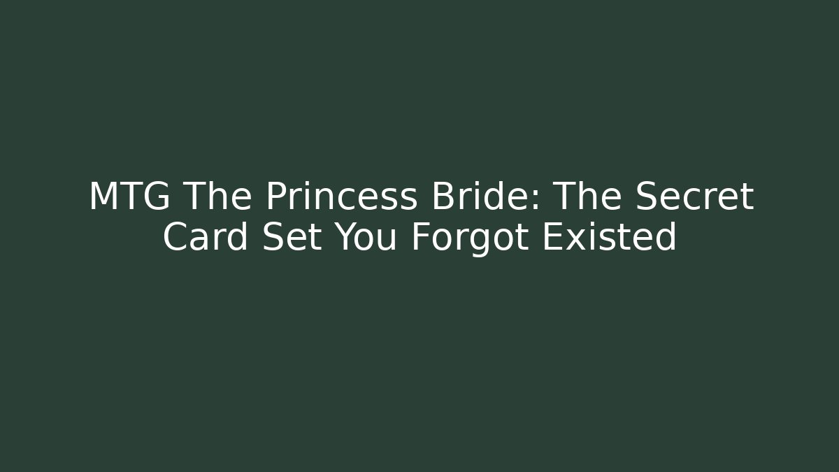 MTG The Princess Bride: The Secret Card Set You Forgot Existed