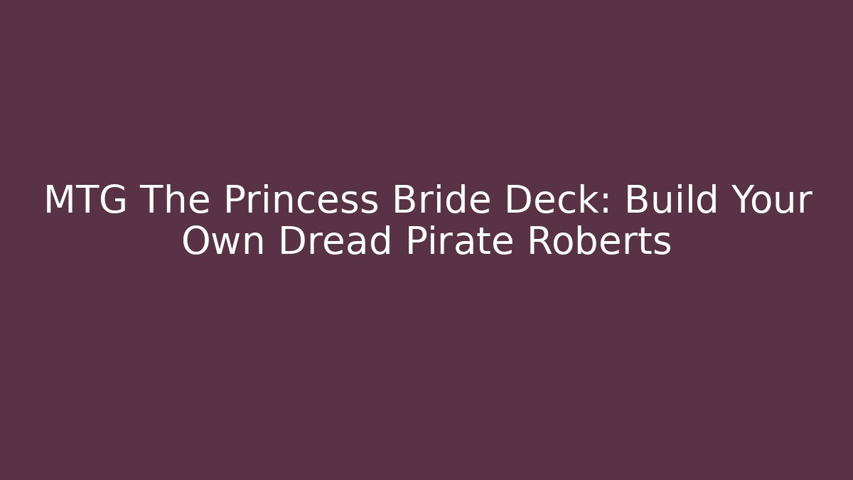 MTG The Princess Bride Deck: Build Your Own Dread Pirate Roberts