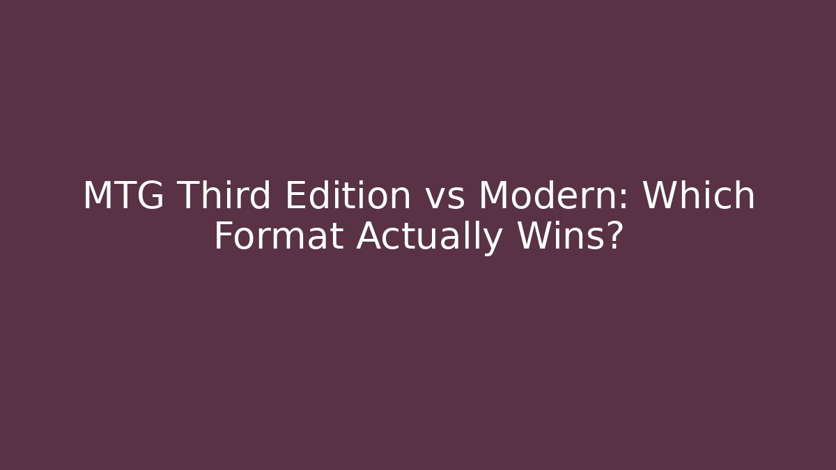 MTG Third Edition vs Modern: Which Format Actually Wins? - Critter Realm