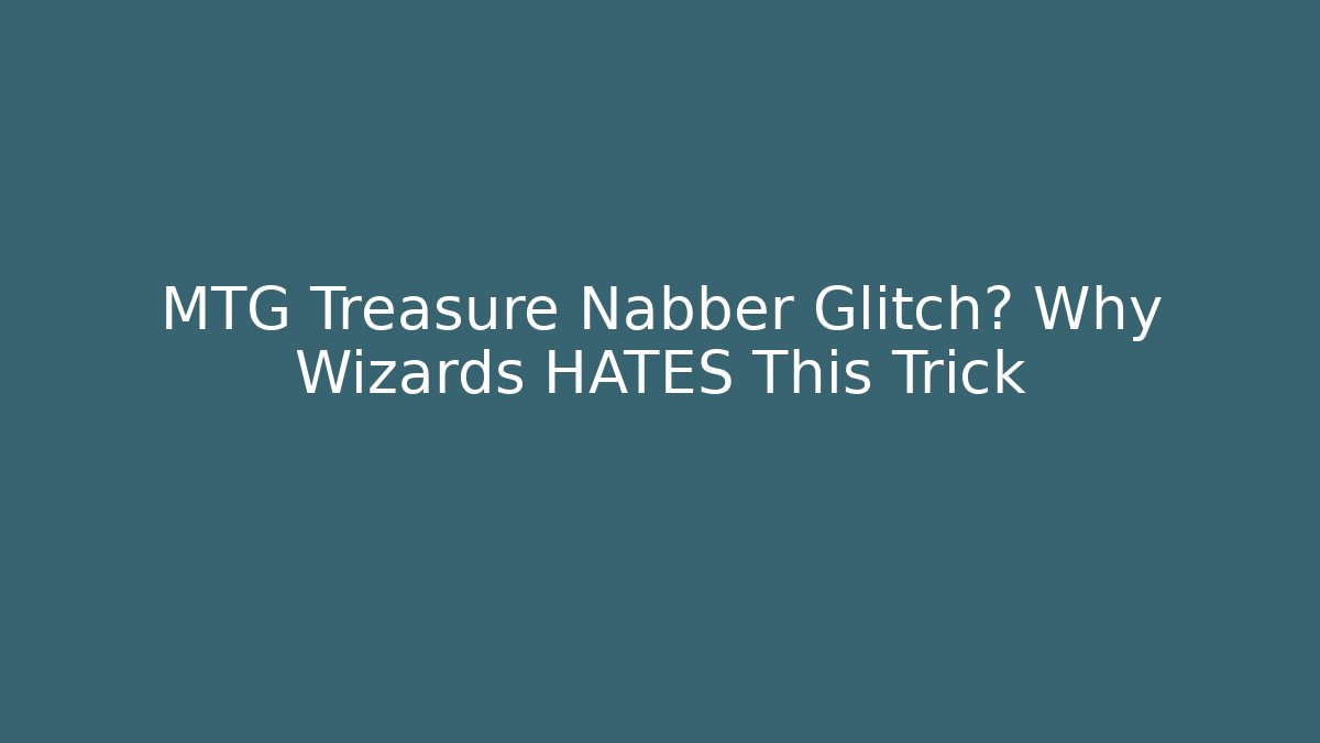 MTG Treasure Nabber Glitch? Why Wizards HATES This Trick - Critter Realm