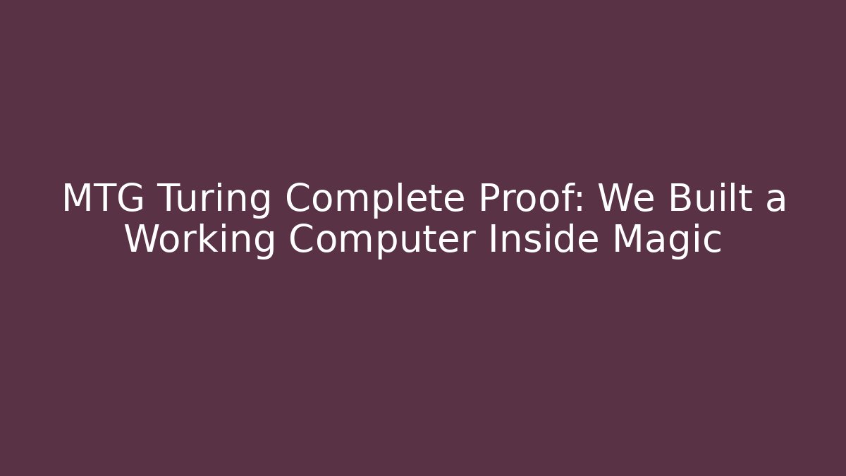 MTG Turing Complete Proof: We Built a Working Computer Inside Magic - Critter Realm
