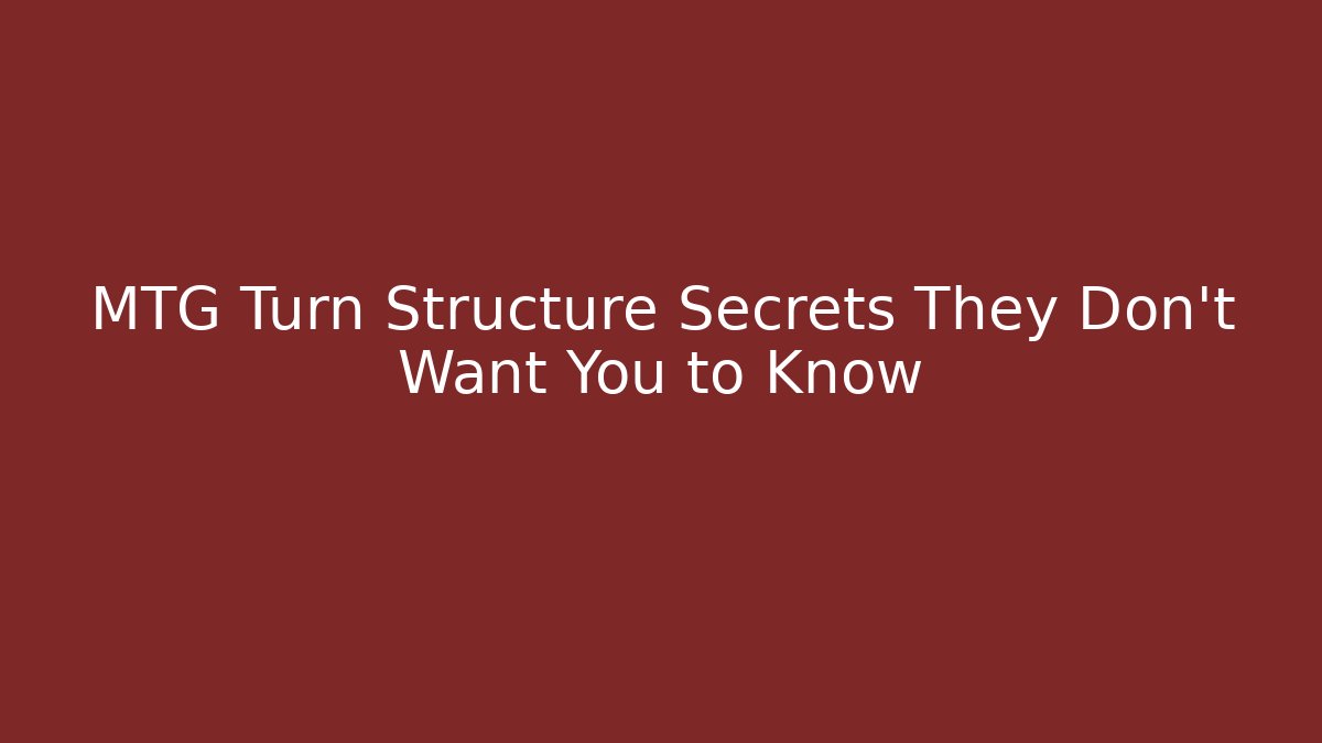 MTG Turn Structure Secrets They Don't Want You to Know - Critter Realm