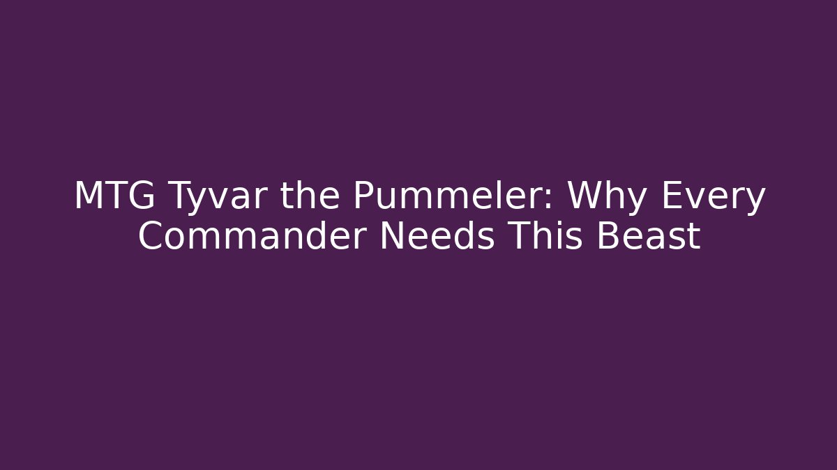 MTG Tyvar the Pummeler: Why Every Commander Needs This Beast