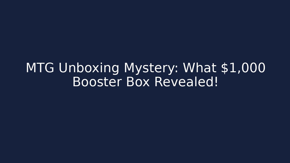 MTG Unboxing Mystery: What $1,000 Booster Box Revealed!