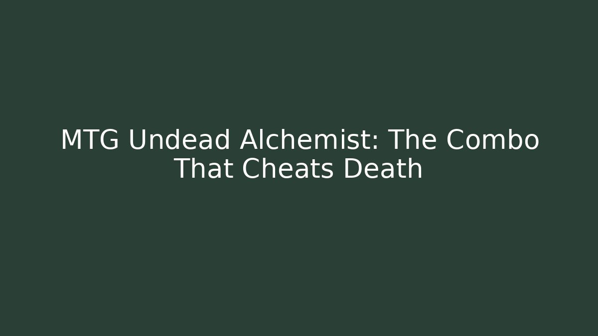 MTG Undead Alchemist: The Combo That Cheats Death