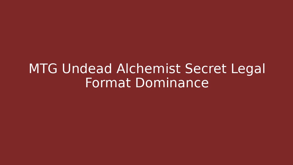 MTG Undead Alchemist Secret Legal Format Dominance