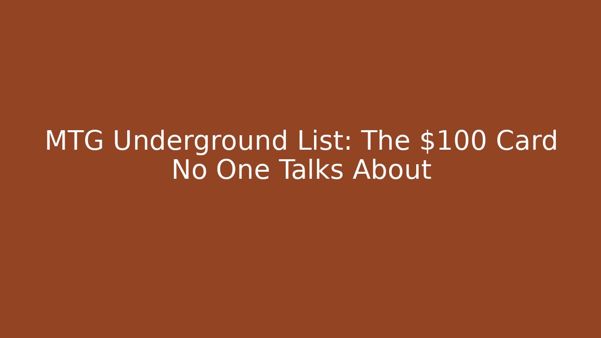 MTG Underground List: The $100 Card No One Talks About