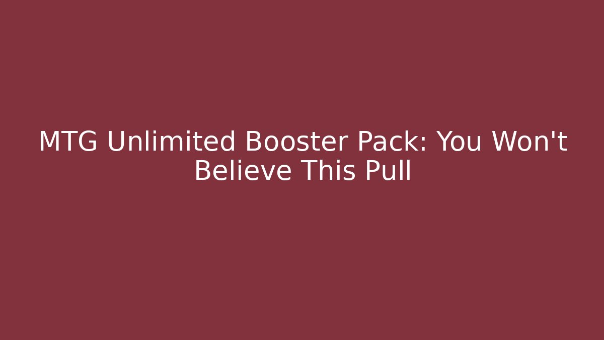 MTG Unlimited Booster Pack: You Won't Believe This Pull - Critter Realm