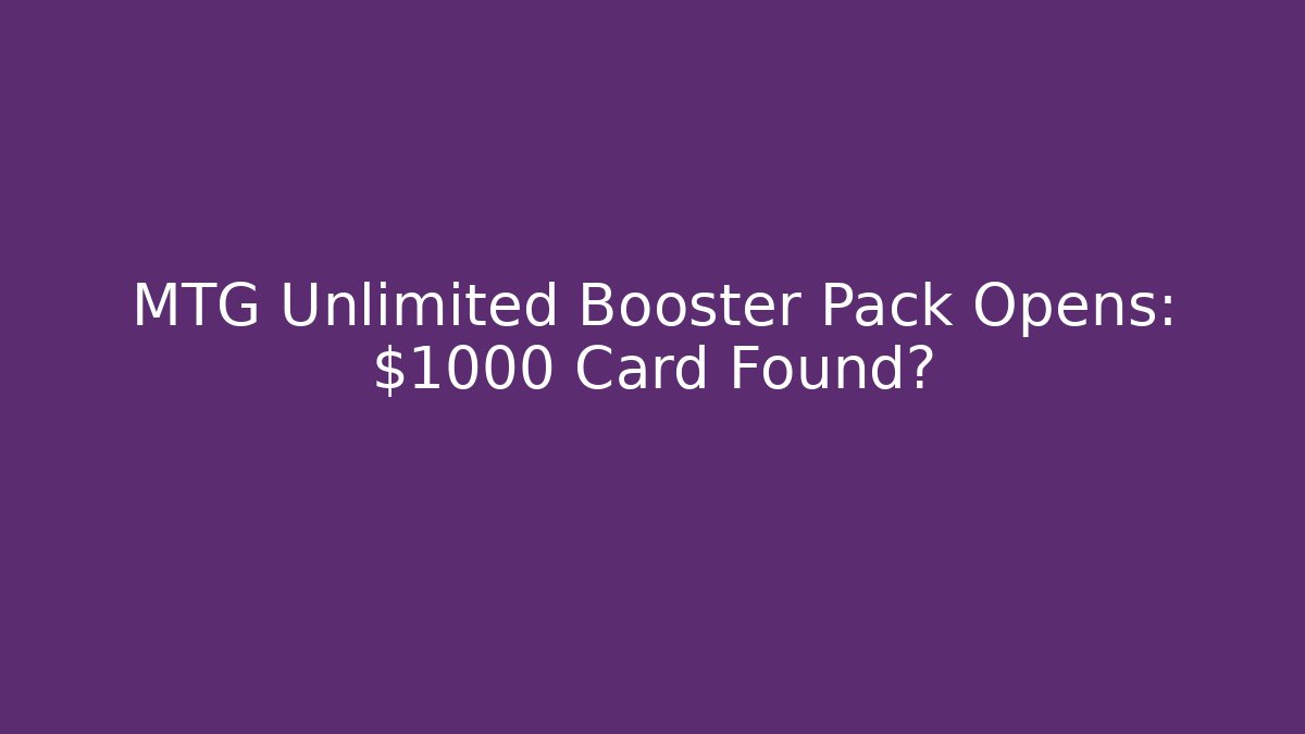 MTG Unlimited Booster Pack Opens: $1000 Card Found?