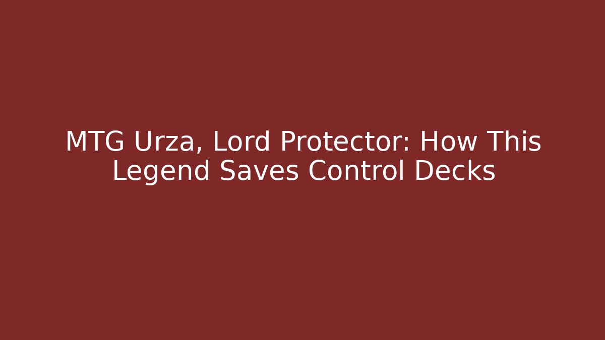 MTG Urza, Lord Protector: How This Legend Saves Control Decks