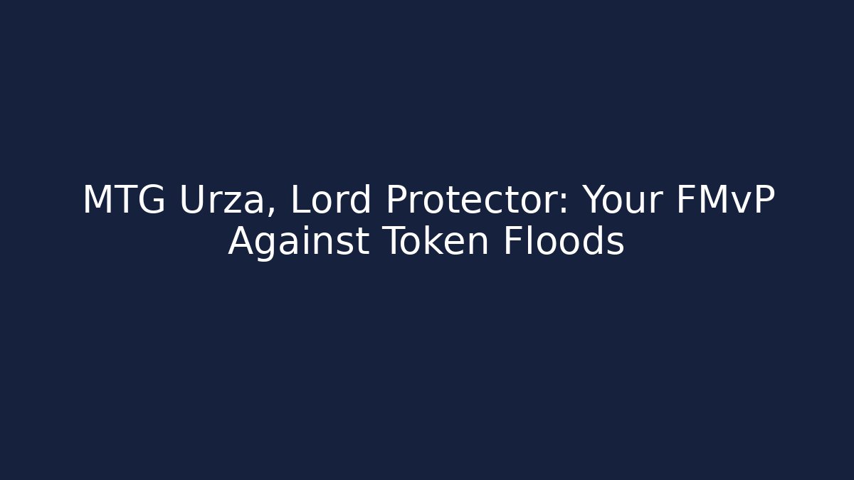 MTG Urza, Lord Protector: Your FMvP Against Token Floods