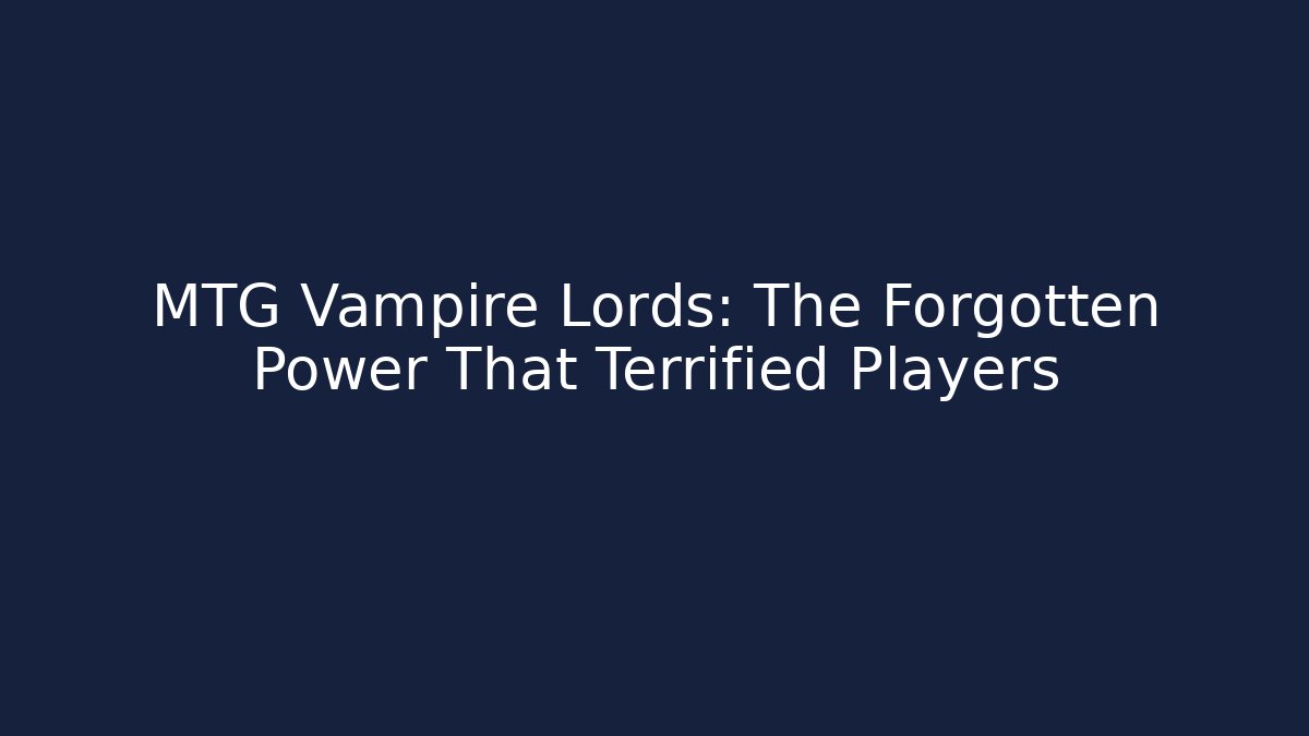 MTG Vampire Lords: The Forgotten Power That Terrified Players