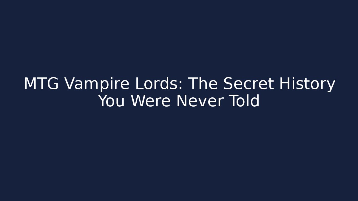 MTG Vampire Lords: The Secret History You Were Never Told