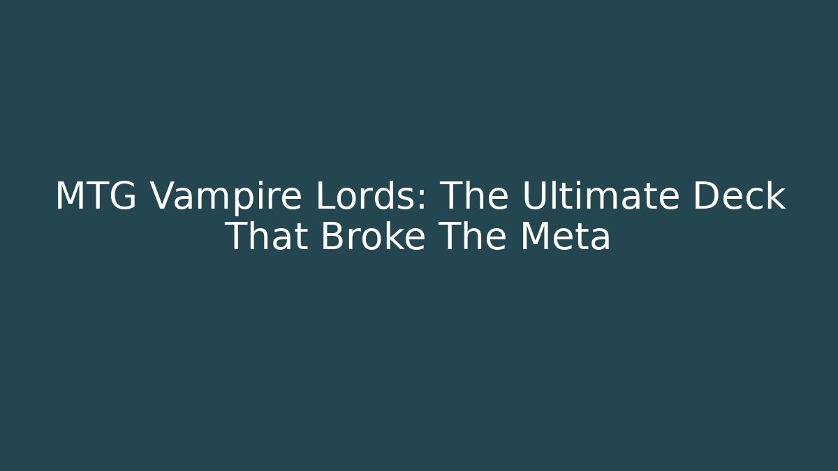 MTG Vampire Lords: The Ultimate Deck That Broke The Meta - Critter Realm
