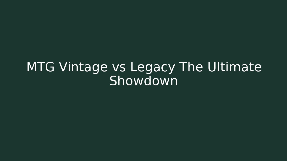 MTG Vintage vs Legacy The Ultimate Showdown - Critter Realm