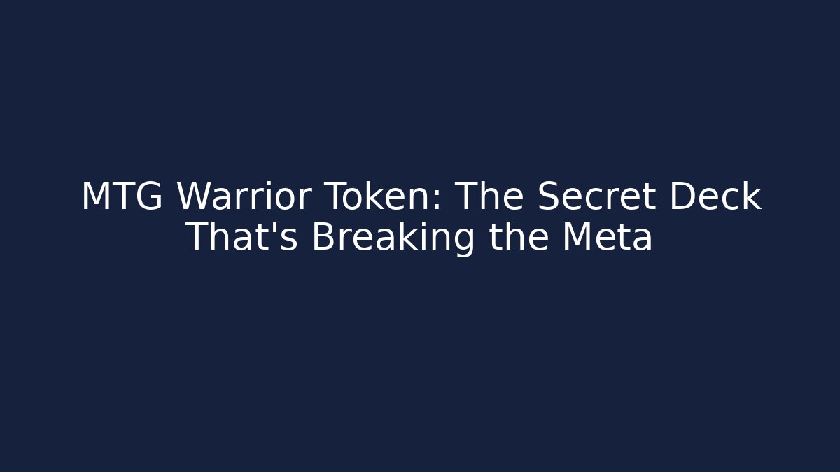 MTG Warrior Token: The Secret Deck That’s Breaking the Meta