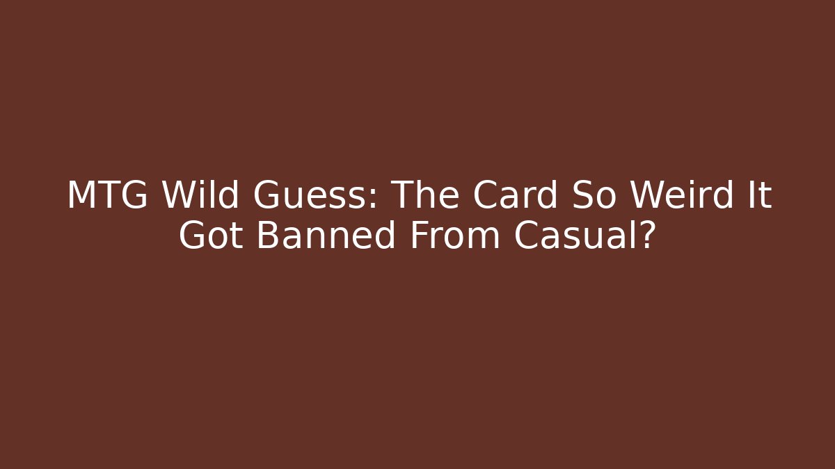 MTG Wild Guess: The Card So Weird It Got Banned From Casual? - Critter Realm