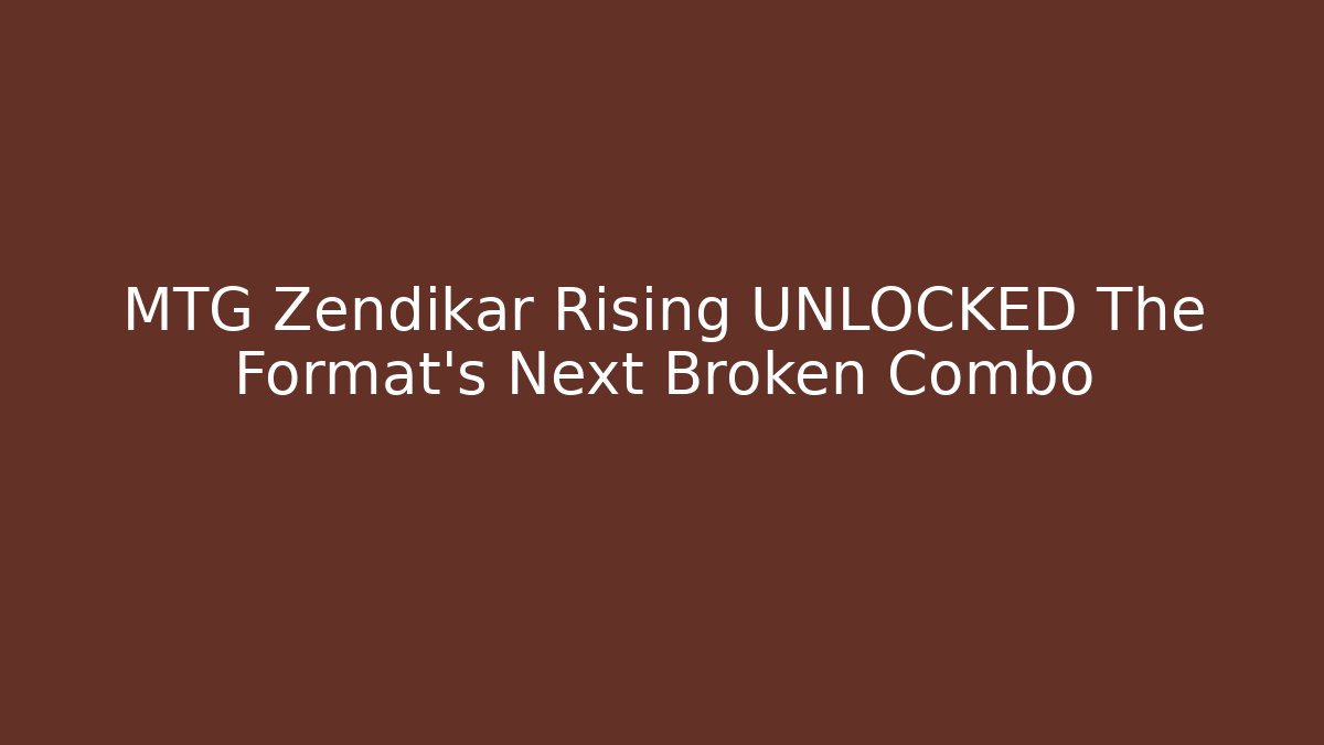 MTG Zendikar Rising UNLOCKED The Format's Next Broken Combo