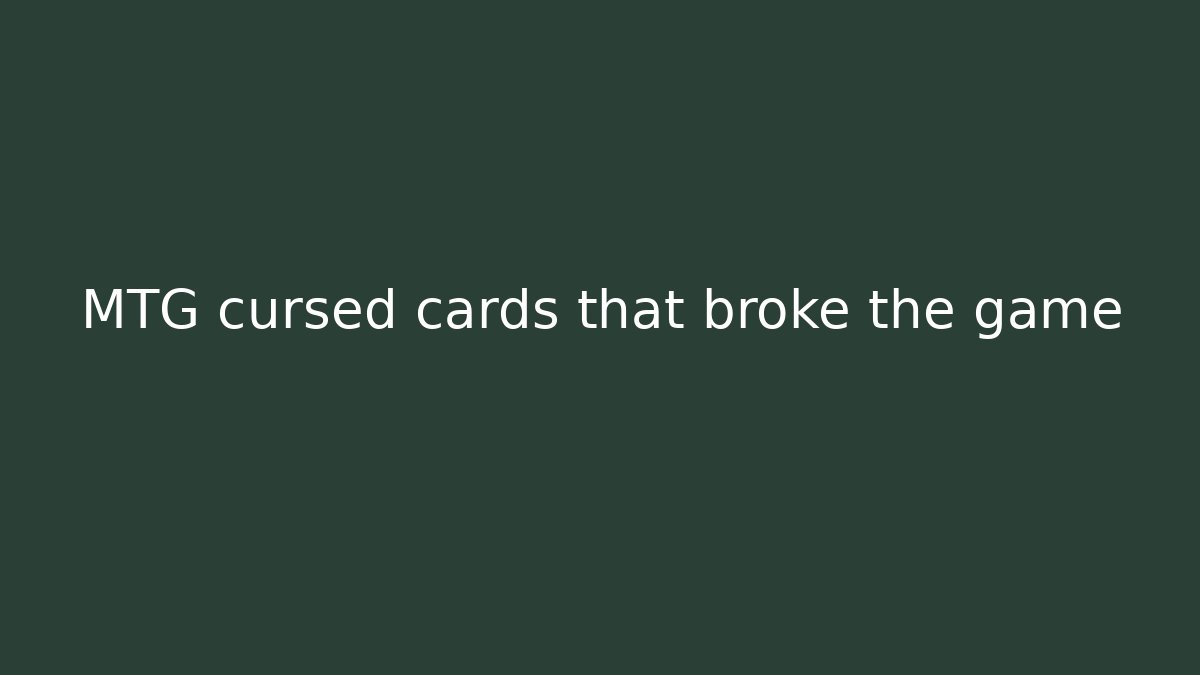 MTG cursed cards that broke the game