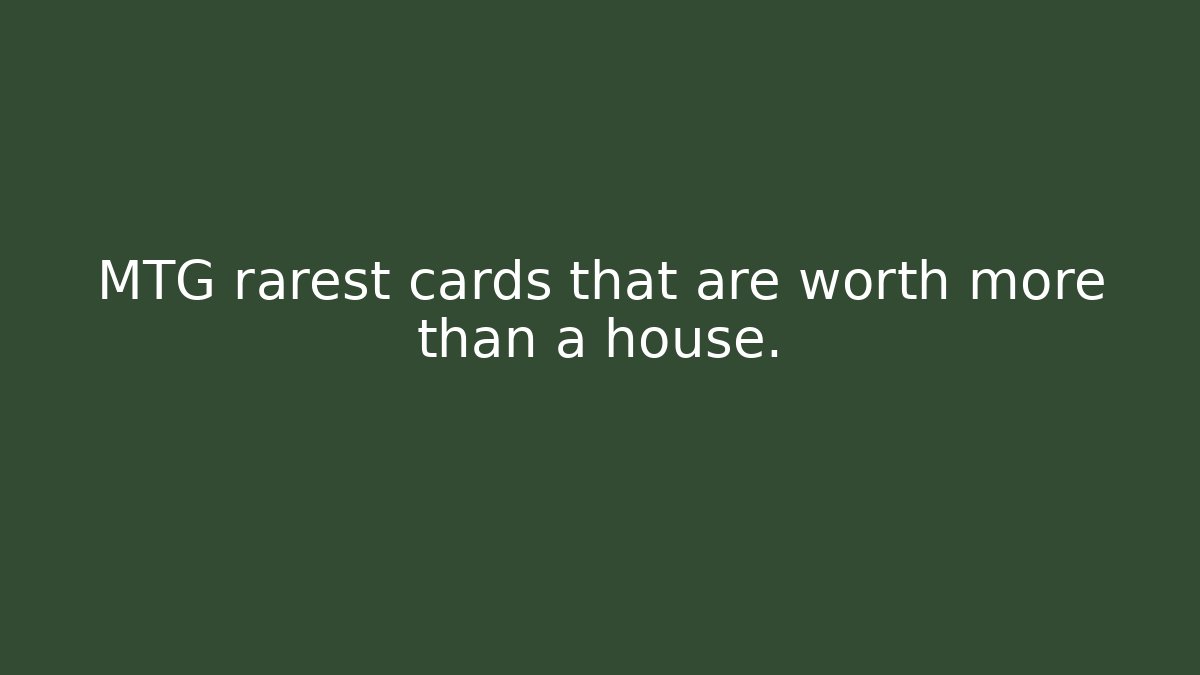 MTG rarest cards that are worth more than a house.