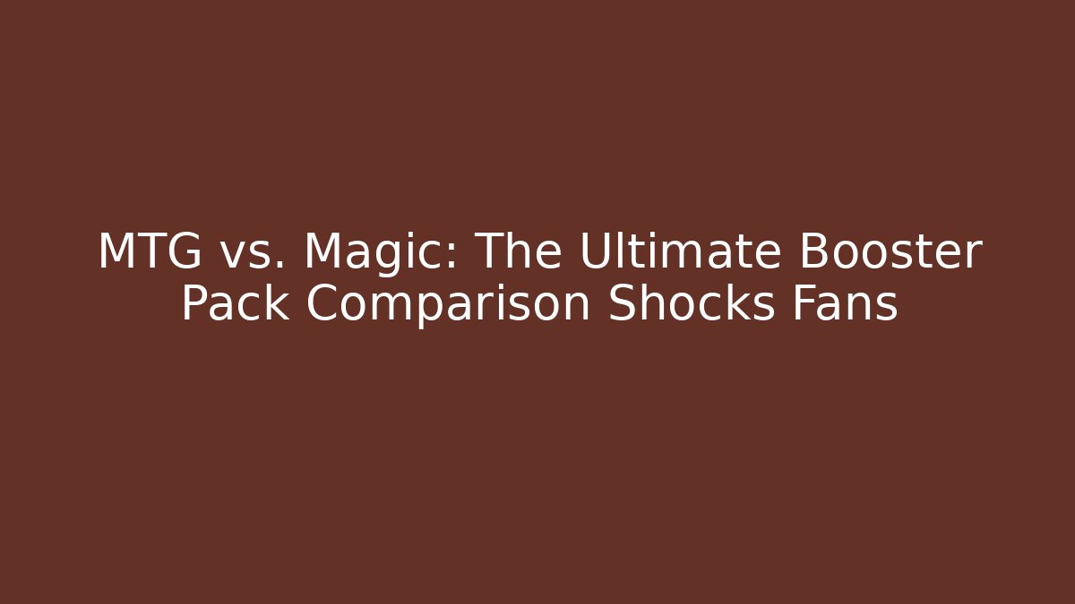 MTG vs. Magic: The Ultimate Booster Pack Comparison Shocks Fans - Critter Realm