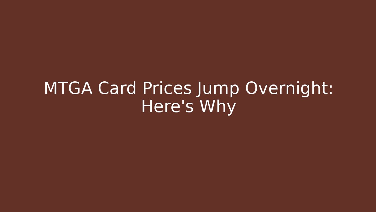 MTGA Card Prices Jump Overnight: Here's Why