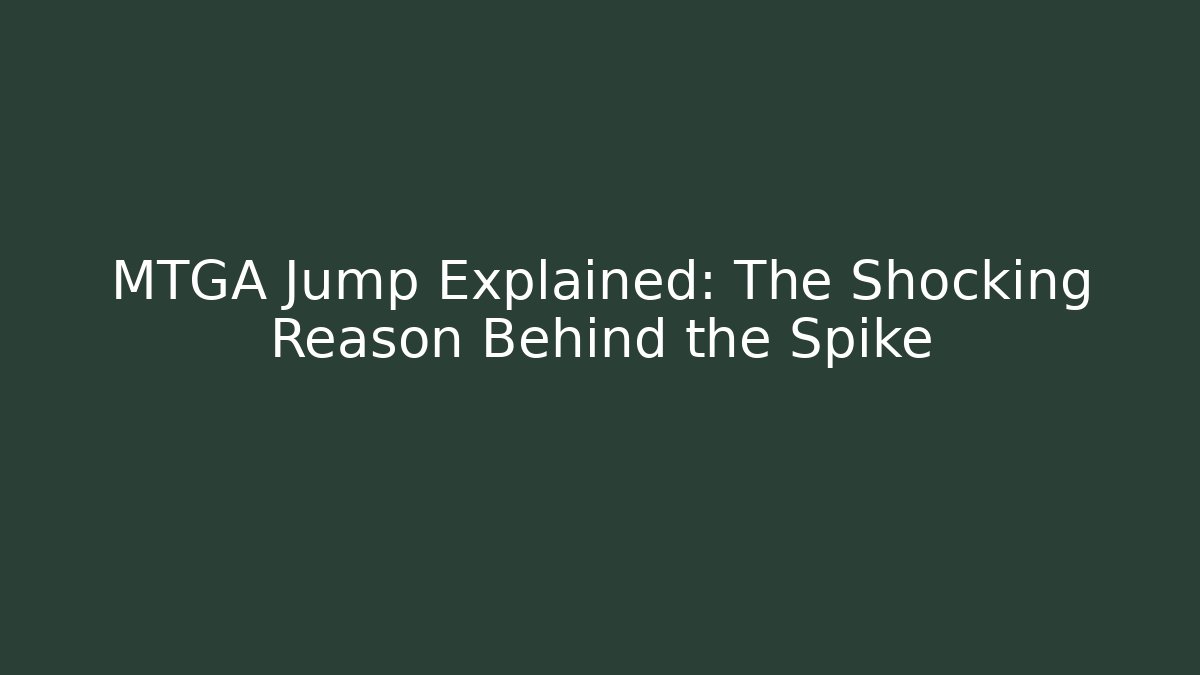 MTGA Jump Explained: The Shocking Reason Behind the Spike