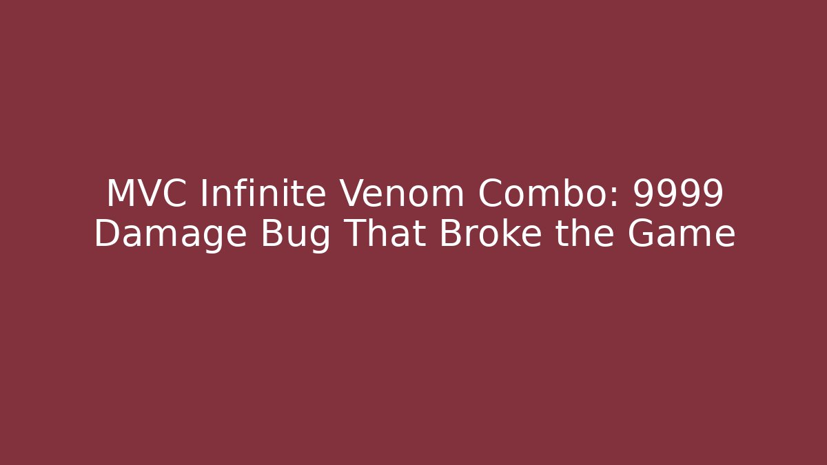 MVC Infinite Venom Combo: 9999 Damage Bug That Broke the Game