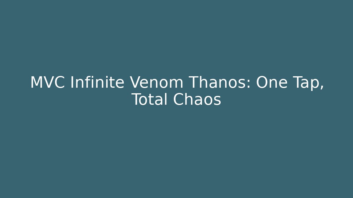 MVC Infinite Venom Thanos: One Tap, Total Chaos