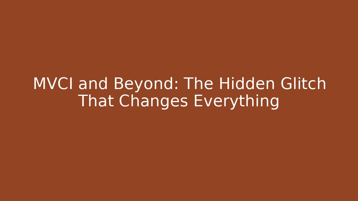 MVCI and Beyond: The Hidden Glitch That Changes Everything - Critter Realm