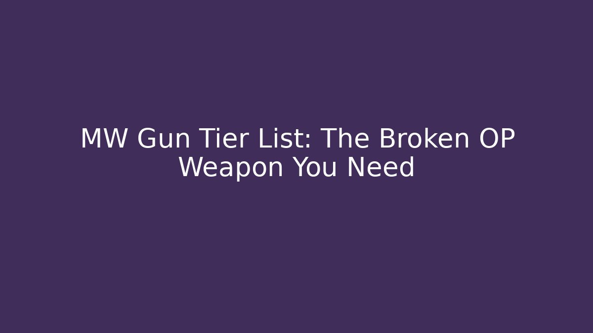 MW Gun Tier List: The Broken OP Weapon You Need - Critter Realm