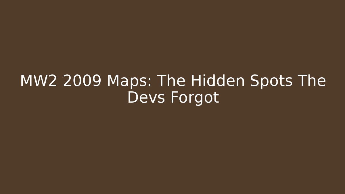 MW2 2009 Maps: The Hidden Spots The Devs Forgot