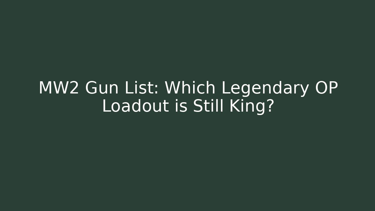 MW2 Gun List: Which Legendary OP Loadout is Still King?