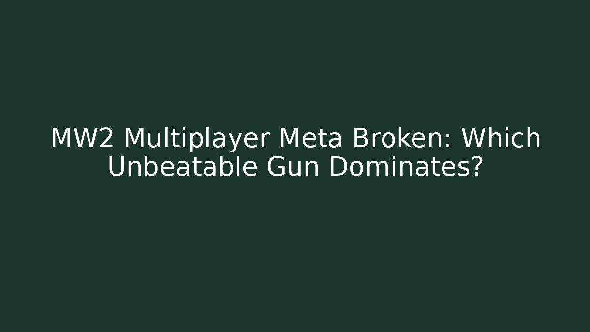 MW2 Multiplayer Meta Broken: Which Unbeatable Gun Dominates?