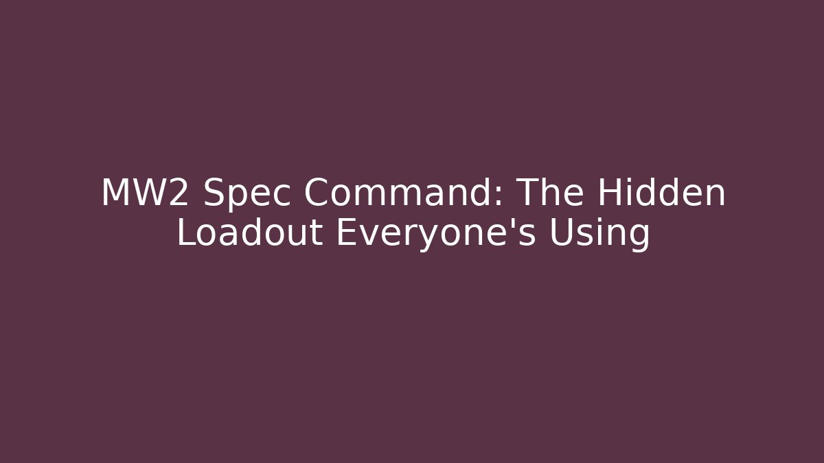 MW2 Spec Command: The Hidden Loadout Everyone's Using - Critter Realm