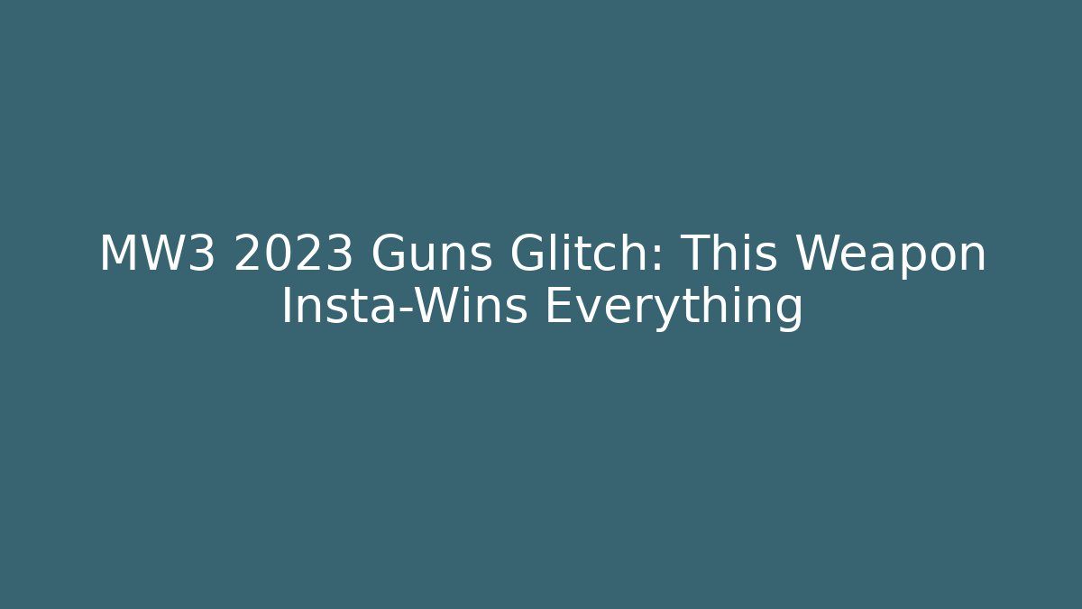 MW3 2023 Guns Glitch: This Weapon Insta-Wins Everything - Critter Realm