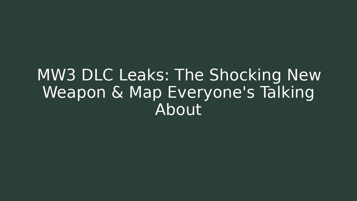 MW3 DLC Leaks: The Shocking New Weapon & Map Everyone's Talking About